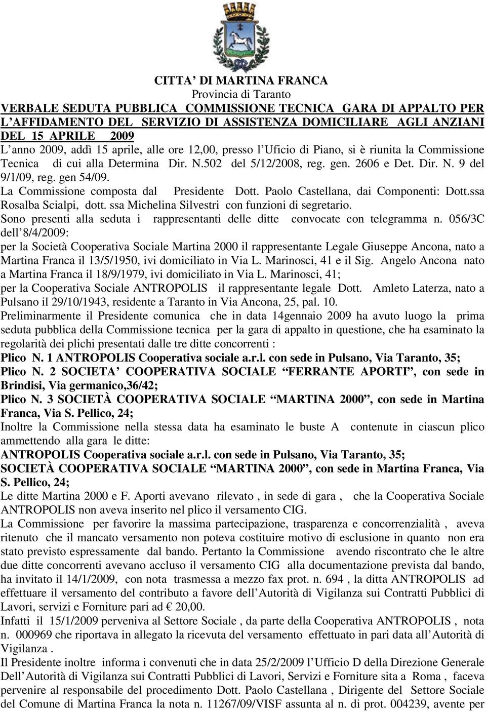 gen 54/09. La Commissione composta dal Presidente Dott. Paolo Castellana, dai Componenti: Dott.ssa Rosalba Scialpi, dott. ssa Michelina Silvestri con funzioni di segretario.