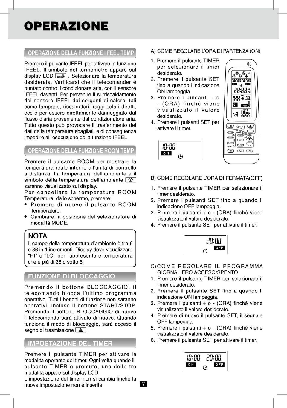 Per prevenire il surriscaldamento del sensore IFEEL dai sorgenti di calore, tali come lampade, riscaldatori, raggi solari diretti, ecc e per essere direttamente danneggiato dal flusso d'aria