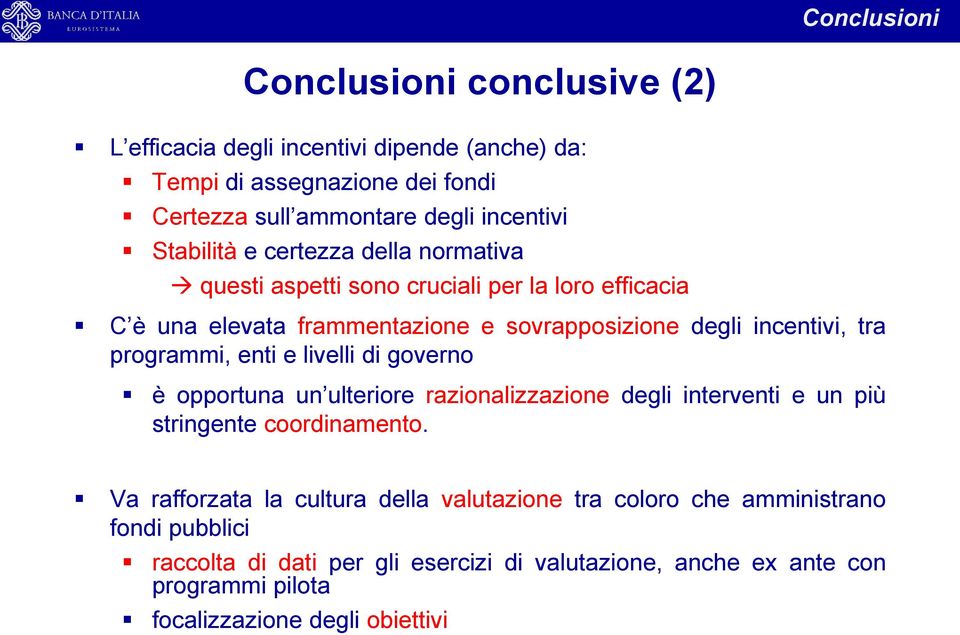 programmi, enti e livelli di governo è opportuna un ulteriore razionalizzazione degli interventi e un più stringente coordinamento.