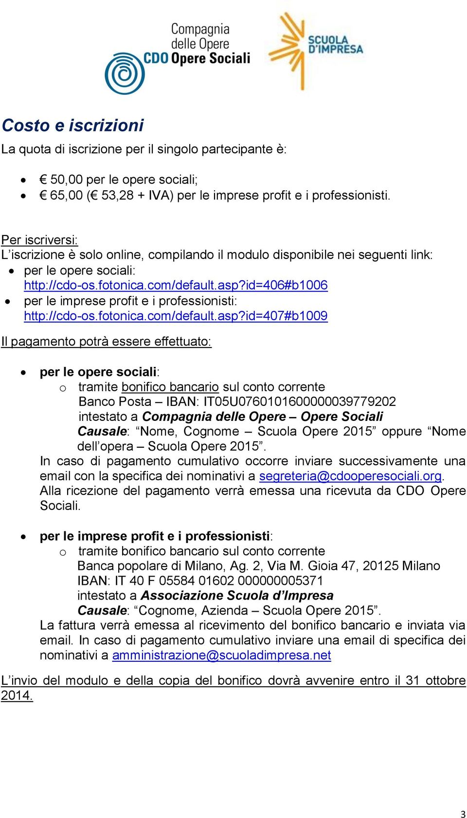 id=406#b1006 per le imprese profit e i professionisti: http://cdo-os.fotonica.com/default.asp?