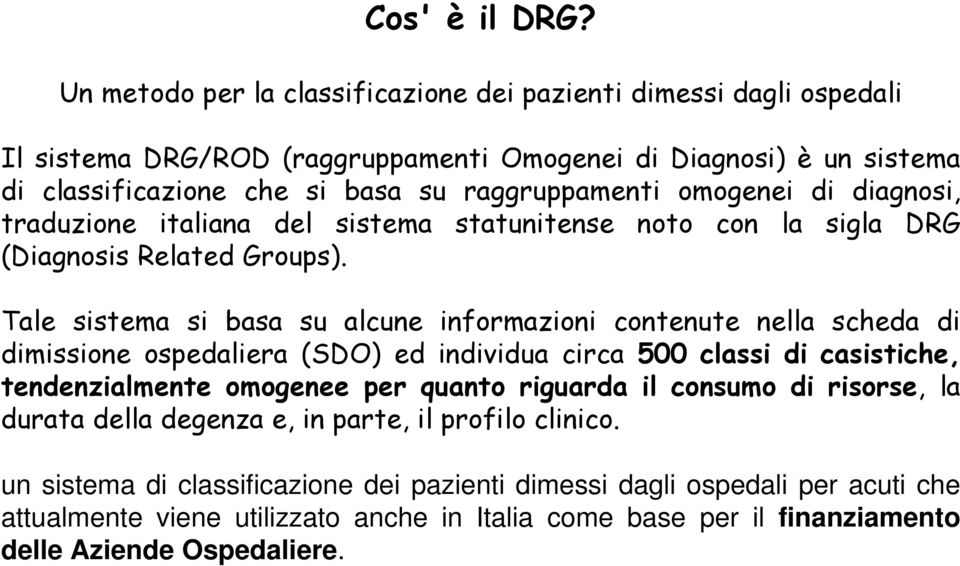 omogenei di diagnosi, traduzione italiana del sistema statunitense noto con la sigla DRG (Diagnosis Related Groups).