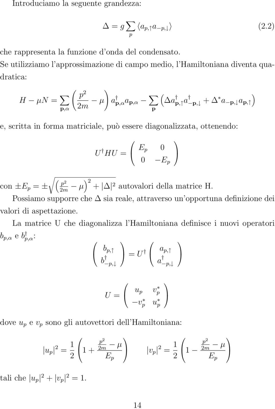 diagonalizzata, ottenendo: U HU = E p 0 0 E p ( con ±E p = ± p 2 2m µ) 2 + 2 autovalori della matrice H.