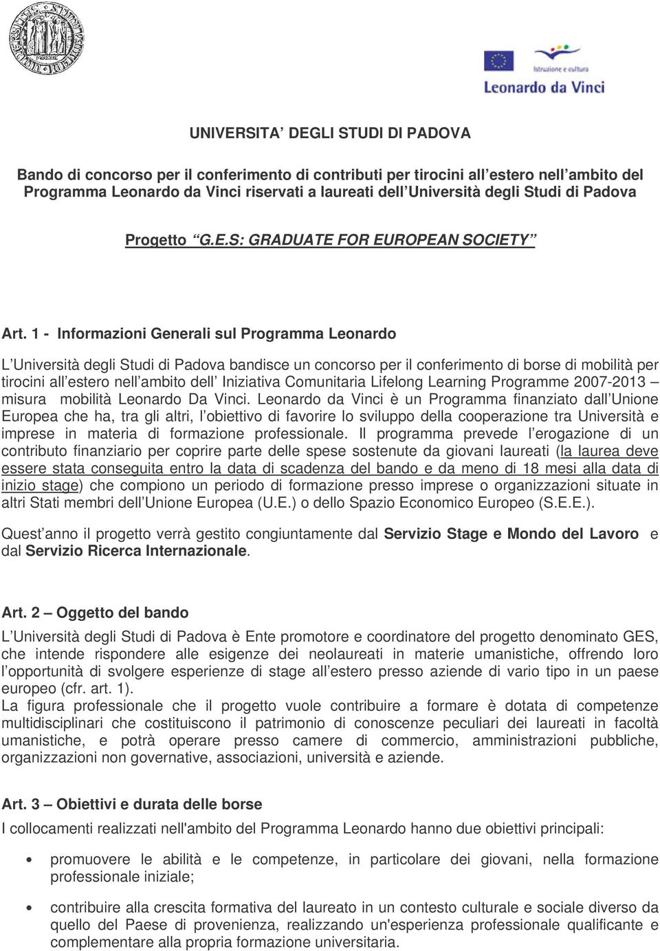 1 - Informazioni Generali sul Programma Leonardo L Università degli Studi di Padova bandisce un concorso per il conferimento di borse di mobilità per tirocini all estero nell ambito dell Iniziativa