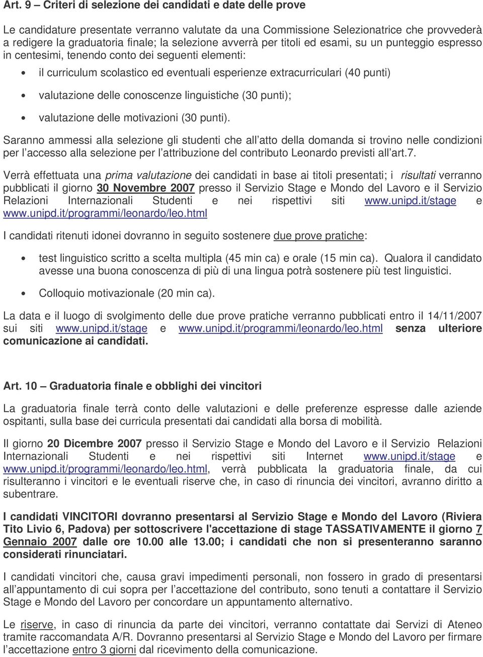 valutazione delle conoscenze linguistiche (30 punti); valutazione delle motivazioni (30 punti).