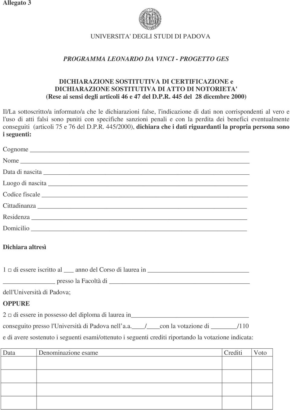 445 del 28 dicembre 2000) Il/La sottoscritto/a informato/a che le dichiarazioni false, l'indicazione di dati non corrispondenti al vero e l'uso di atti falsi sono puniti con specifiche sanzioni