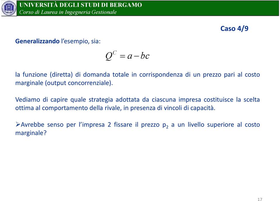 Vediamo di capire quale strategia adottata da ciascuna impresa costituisce la scelta ottima al