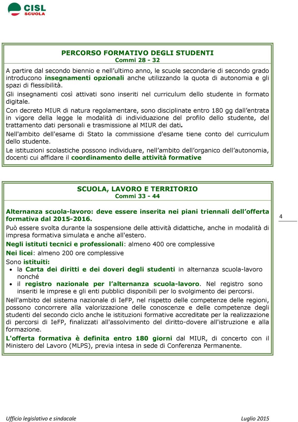 Con decreto MIUR di natura regolamentare, sono disciplinate entro 180 gg dall entrata in vigore della legge le modalità di individuazione del profilo dello studente, del trattamento dati personali e