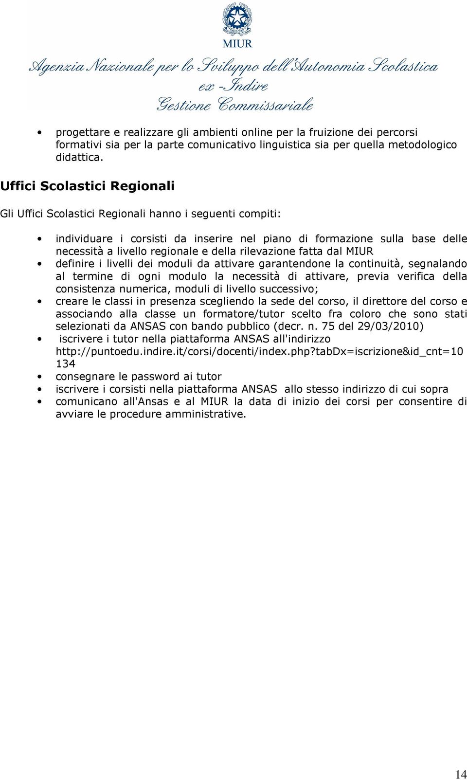 rilevazione fatta dal MIUR definire i livelli dei moduli da attivare garantendone la continuità, segnalando al termine di ogni modulo la necessità di attivare, previa verifica della consistenza