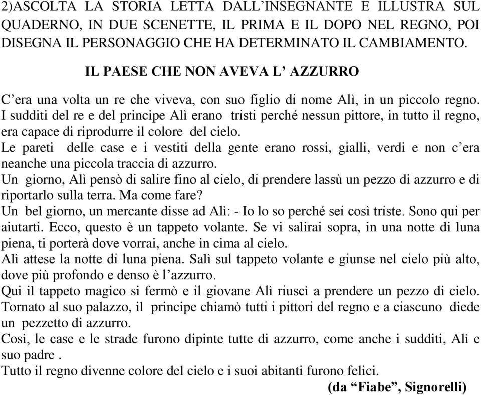 I sudditi del re e del principe Alì erano tristi perché nessun pittore, in tutto il regno, era capace di riprodurre il colore del cielo.