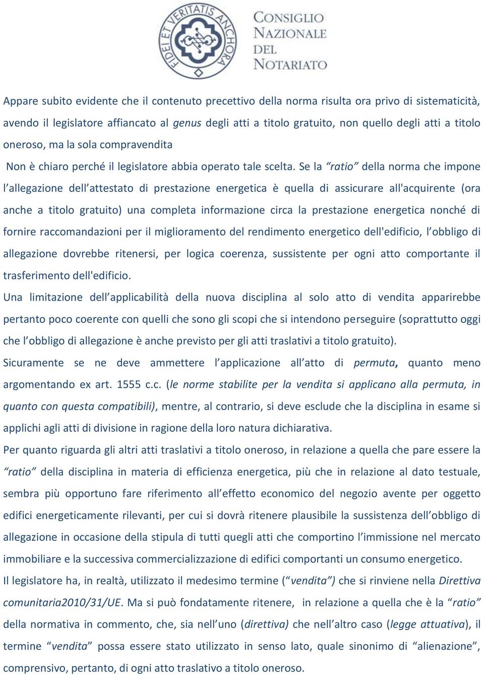 Se la ratio della norma che impone l allegazione dell attestato di prestazione energetica è quella di assicurare all'acquirente (ora anche a titolo gratuito) una completa informazione circa la