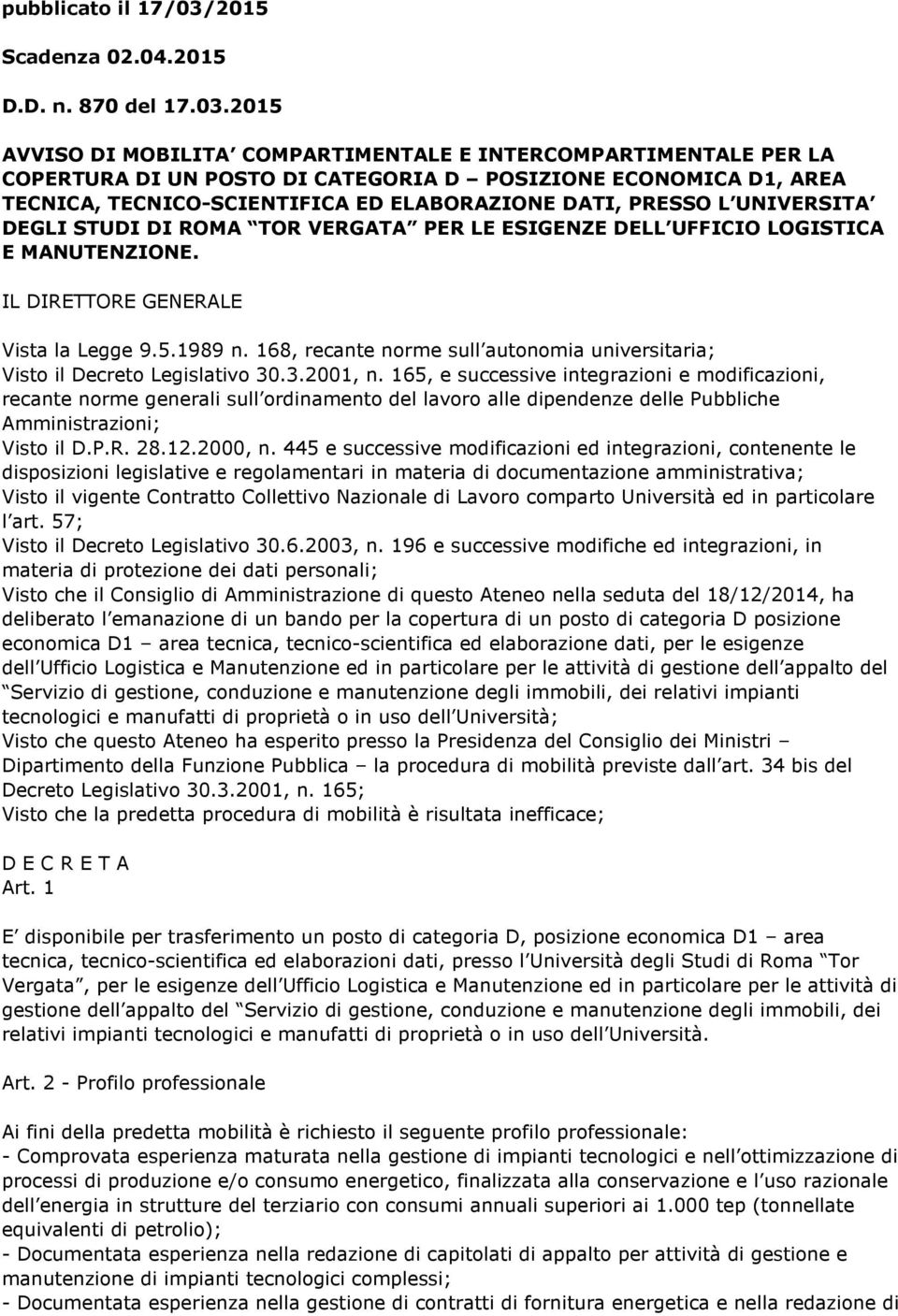 2015 AVVISO DI MOBILITA COMPARTIMENTALE E INTERCOMPARTIMENTALE PER LA COPERTURA DI UN POSTO DI CATEGORIA D POSIZIONE ECONOMICA D1, AREA TECNICA, TECNICO-SCIENTIFICA ED ELABORAZIONE DATI, PRESSO L