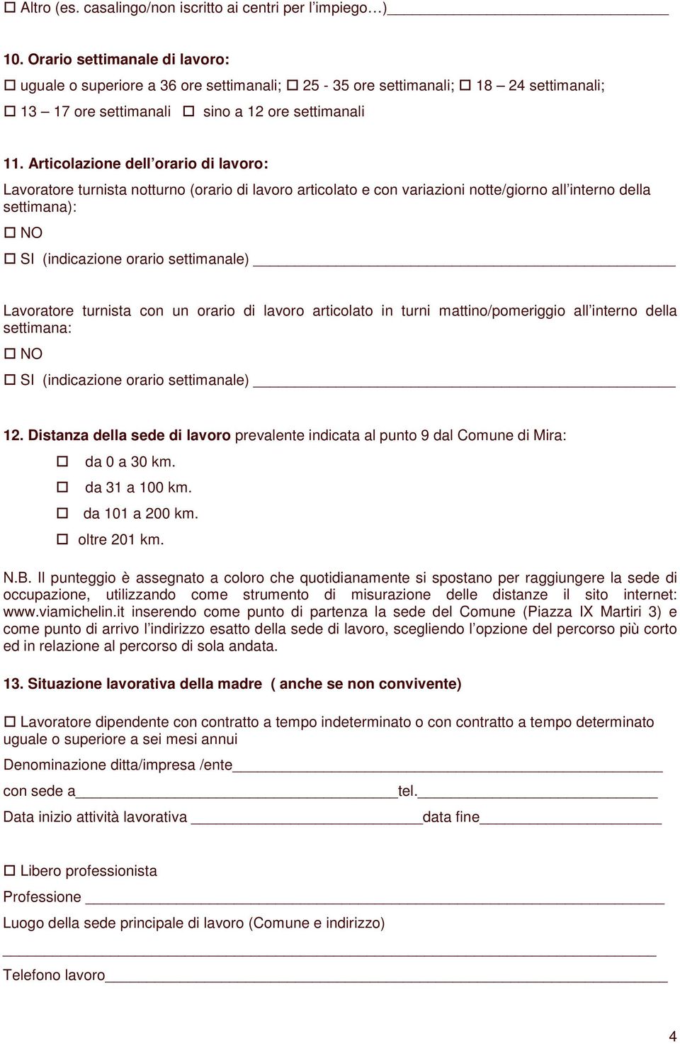 Articolazione dell orario di lavoro: Lavoratore turnista notturno (orario di lavoro articolato e con variazioni notte/giorno all interno della settimana): Lavoratore turnista con un orario di lavoro