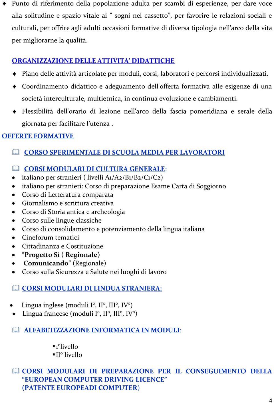 ORGANIZZAZIONE DELLE ATTIVITA' DIDATTICHE Piano delle attività articolate per moduli, corsi, laboratori e percorsi individualizzati.