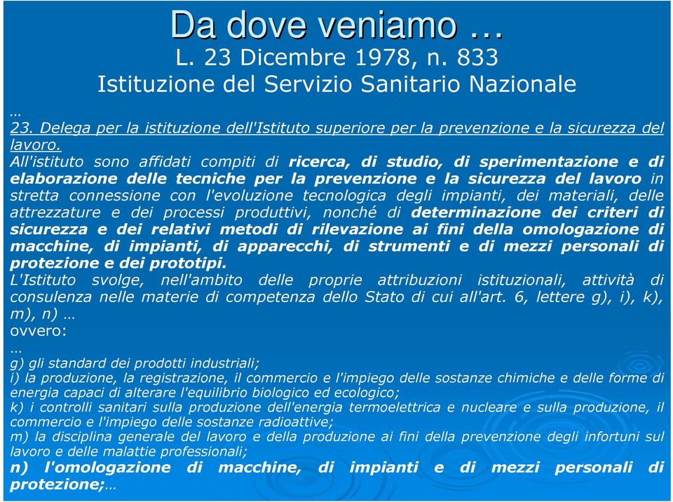 tecnologica degli impianti, dei materiali, delle attrezzature e dei processi produttivi, nonché di determinazione dei criteri di sicurezza e dei relativi metodi di rilevazione ai fini della