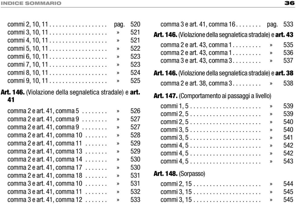 41 comma 2 e art. 41, comma 5........» 526 comma 2 e art. 41, comma 9........» 527 comma 2 e art. 41, comma 9........» 527 comma 2 e art. 41, comma 10.......» 528 comma 2 e art. 41, comma 11.