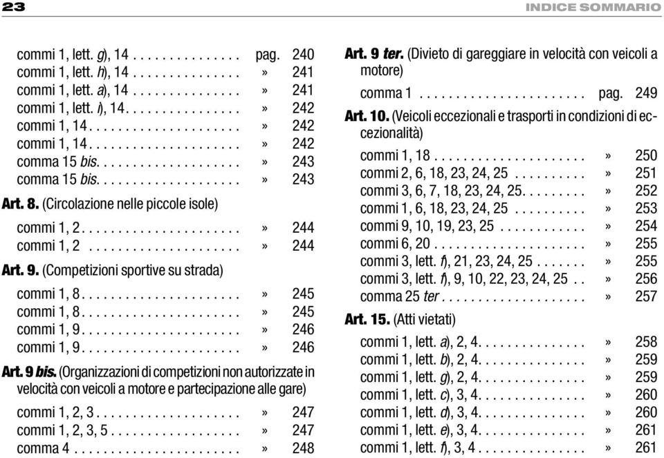 .....................» 244 commi 1, 2.....................» 244 Art. 9. (Competizioni sportive su strada) commi 1, 8......................» 245 commi 1, 8......................» 245 commi 1, 9.