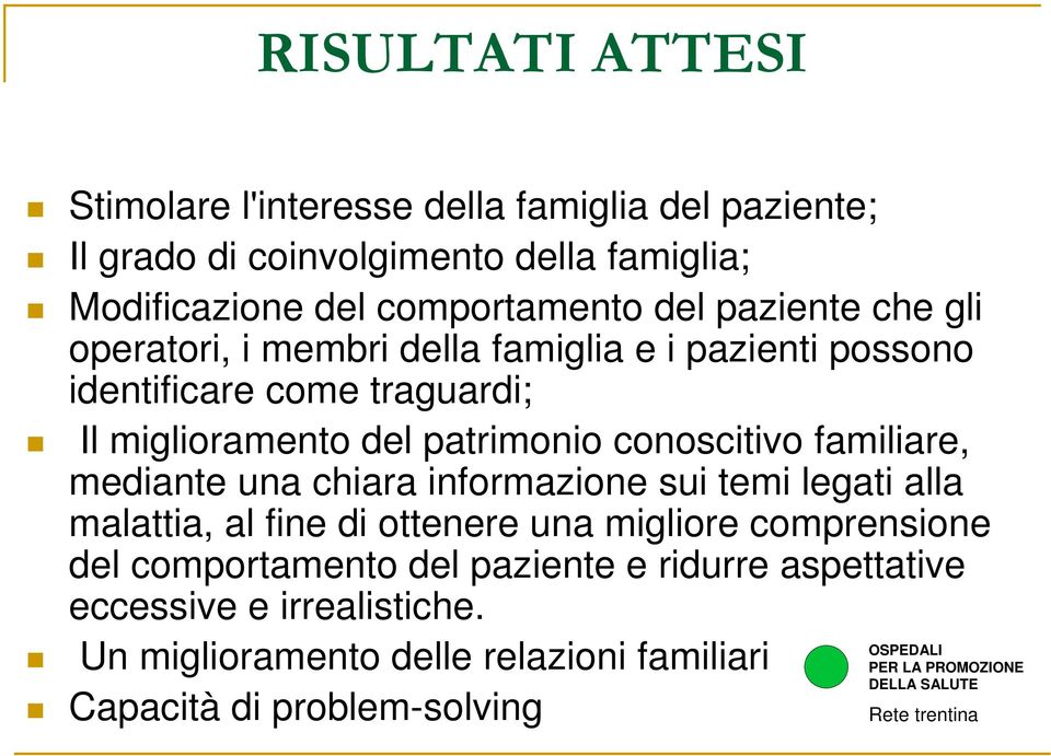 patrimonio conoscitivo familiare, mediante una chiara informazione sui temi legati alla malattia, al fine di ottenere una migliore