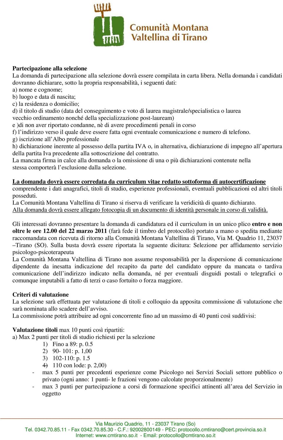 (data del conseguimento e voto di laurea magistrale/specialistica o laurea vecchio ordinamento nonché della specializzazione post-lauream) e )di non aver riportato condanne, nè di avere procedimenti