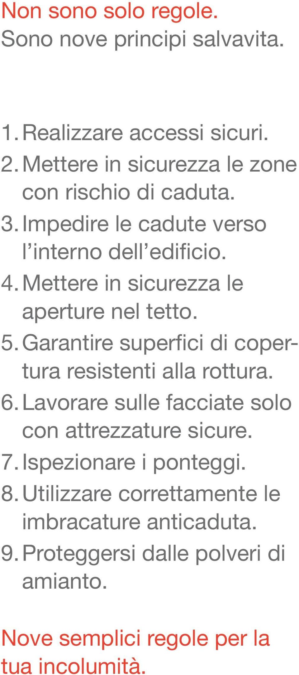 Mettere in sicurezza le aperture nel tetto. 5. Garantire superfici di copertura resistenti alla rottura. 6.