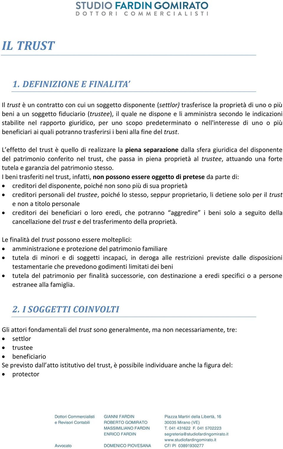 amministra secondo le indicazioni stabilite nel rapporto giuridico, per uno scopo predeterminato o nell'interesse di uno o più beneficiari ai quali potranno trasferirsi i beni alla fine del trust.