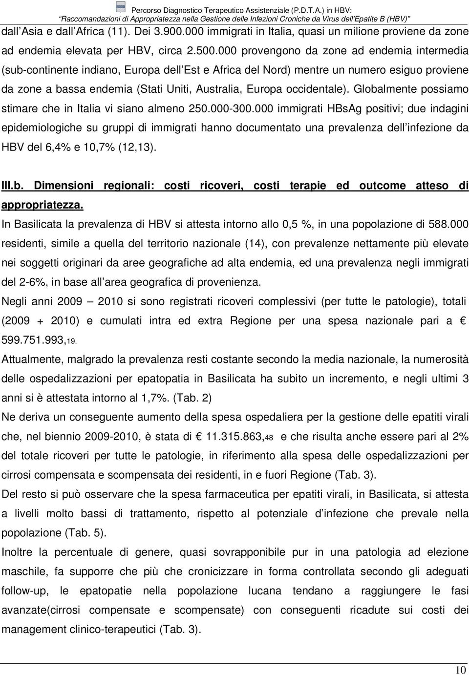 occidentale). Globalmente possiamo stimare che in Italia vi siano almeno 250.000-300.