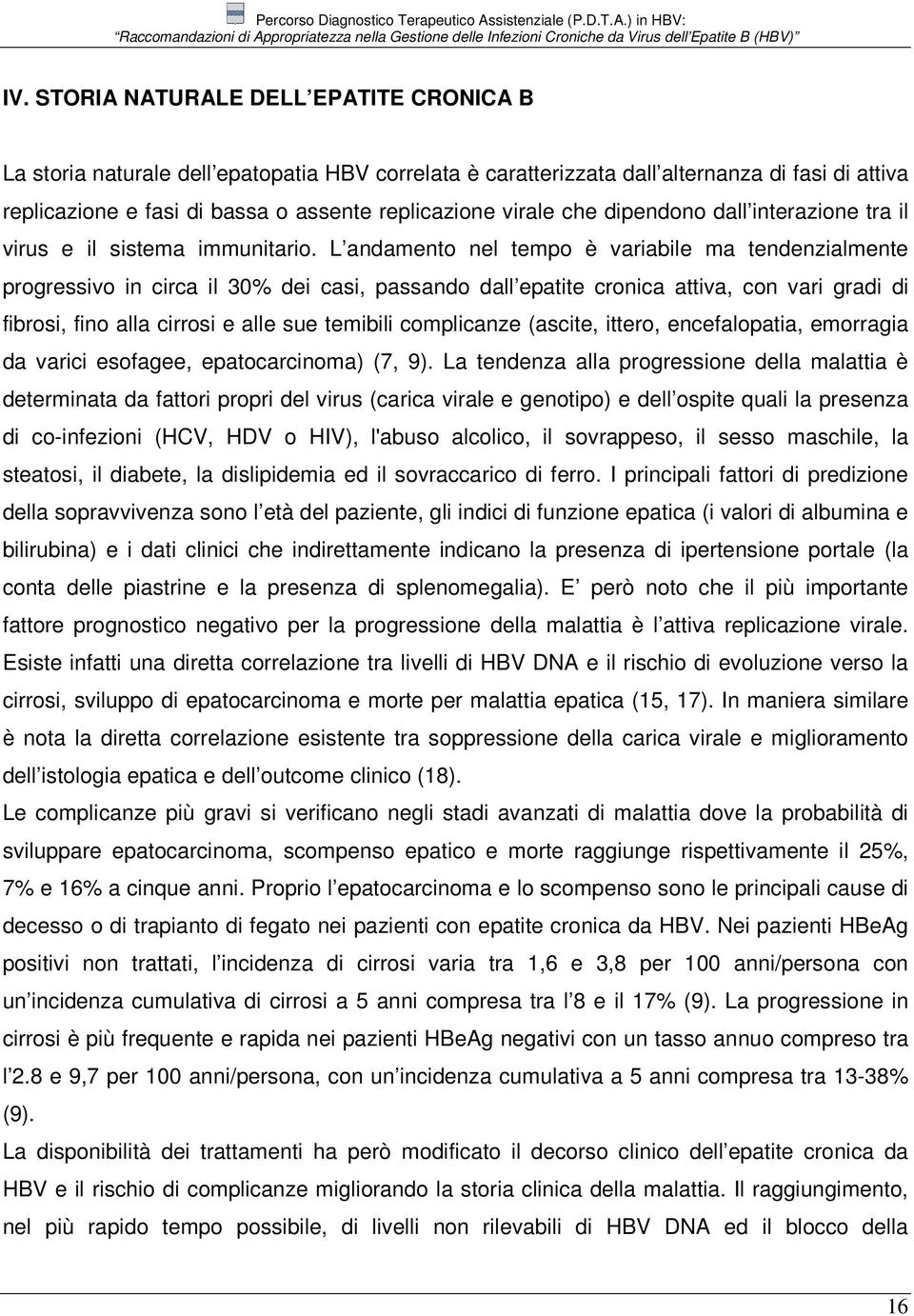 L andamento nel tempo è variabile ma tendenzialmente progressivo in circa il 30% dei casi, passando dall epatite cronica attiva, con vari gradi di fibrosi, fino alla cirrosi e alle sue temibili