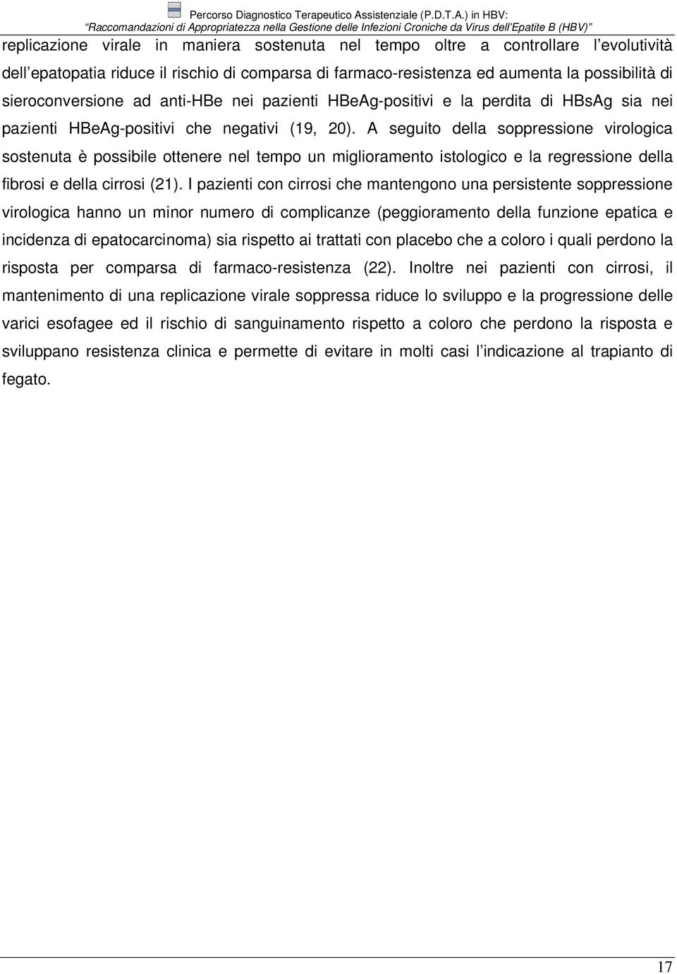 A seguito della soppressione virologica sostenuta è possibile ottenere nel tempo un miglioramento istologico e la regressione della fibrosi e della cirrosi (21).