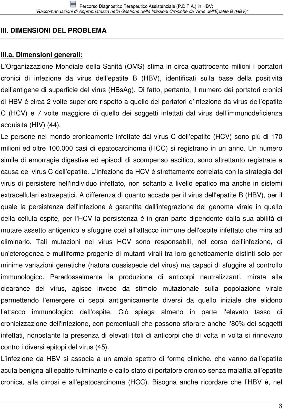 positività dell antigene di superficie del virus (HBsAg).