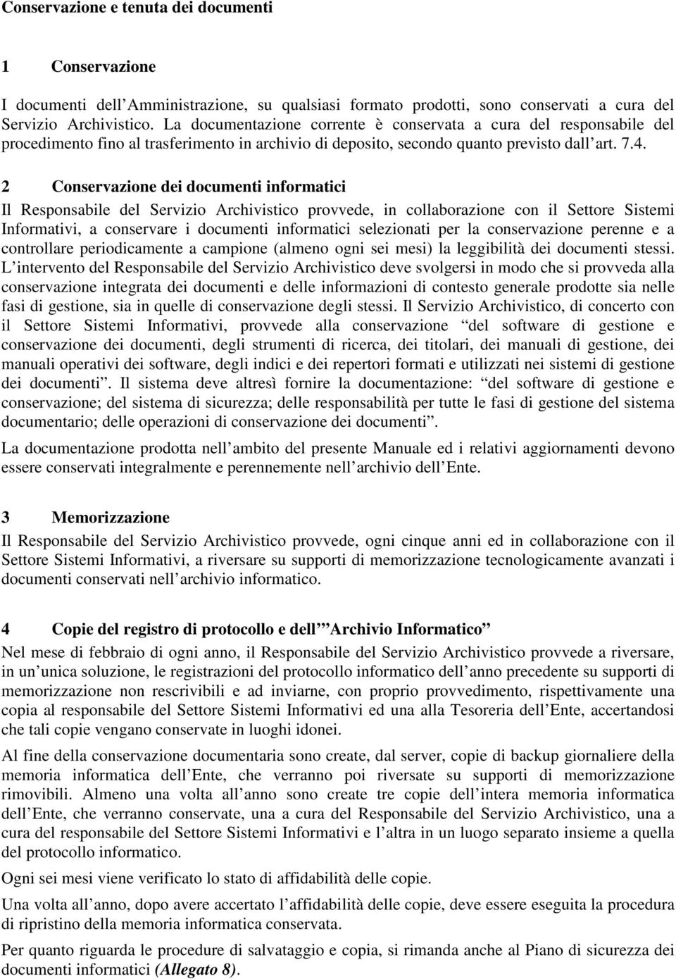 2 Conservazione dei documenti informatici Il Responsabile del Servizio Archivistico provvede, in collaborazione con il Settore Sistemi Informativi, a conservare i documenti informatici selezionati