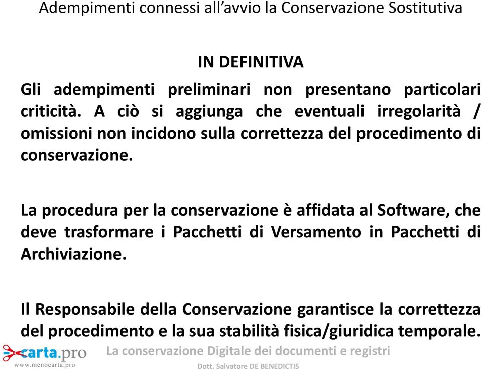 A ciò si aggiunga che eventuali irregolarità / omissioni non incidono sulla correttezza del procedimento di conservazione.