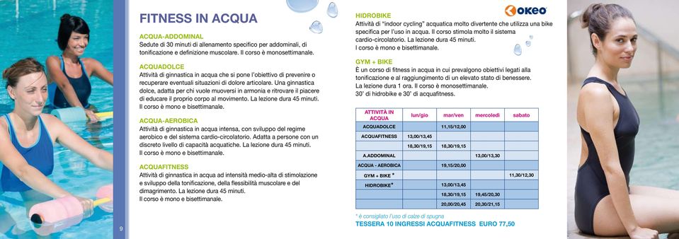 Una ginnastica dolce, adatta per chi vuole muoversi in armonia e ritrovare il piacere di educare il proprio corpo al movimento. La lezione dura 45 minuti. Il corso è mono e bisettimanale.