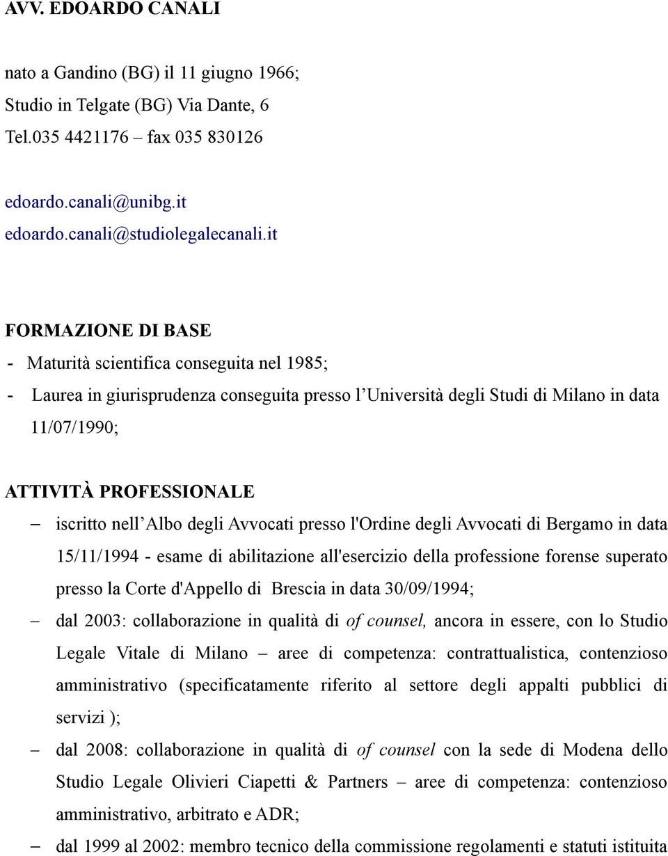nell Albo degli Avvocati presso l'ordine degli Avvocati di Bergamo in data 15/11/1994 - esame di abilitazione all'esercizio della professione forense superato presso la Corte d'appello di Brescia in