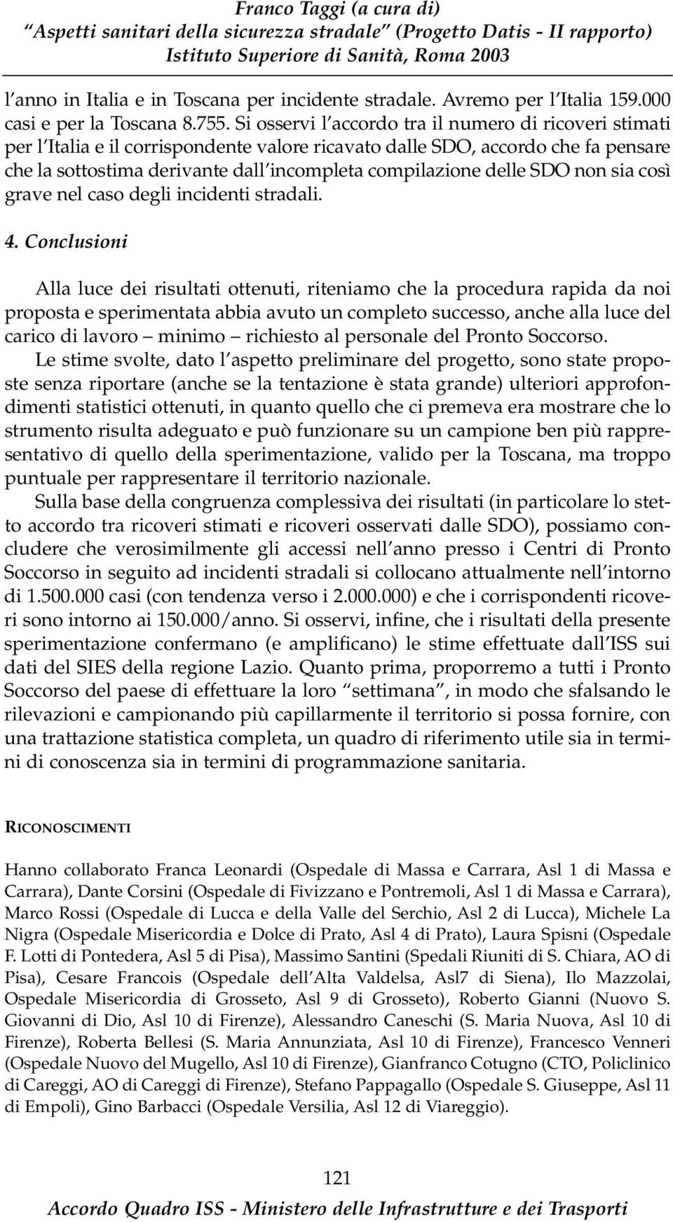 delle SDO non sia così grave nel caso degli incidenti stradali. 4.