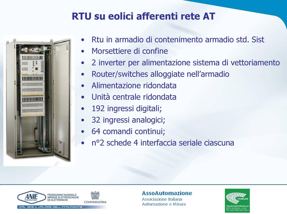 Router/switches alloggiate nell armadio Alimentazione ridondata Unità centrale ridondata