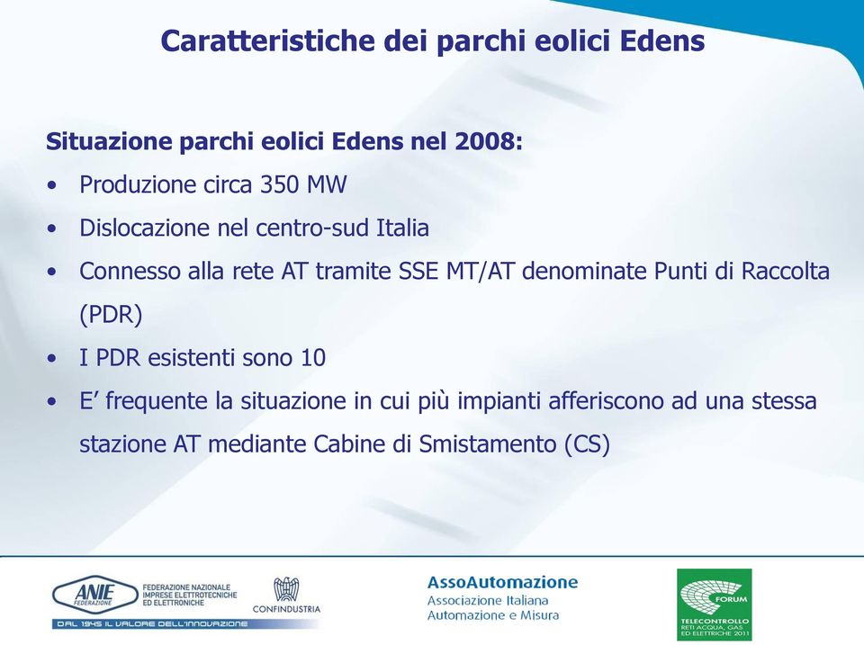 SSE MT/AT denominate Punti di Raccolta (PDR) I PDR esistenti sono 10 E frequente la