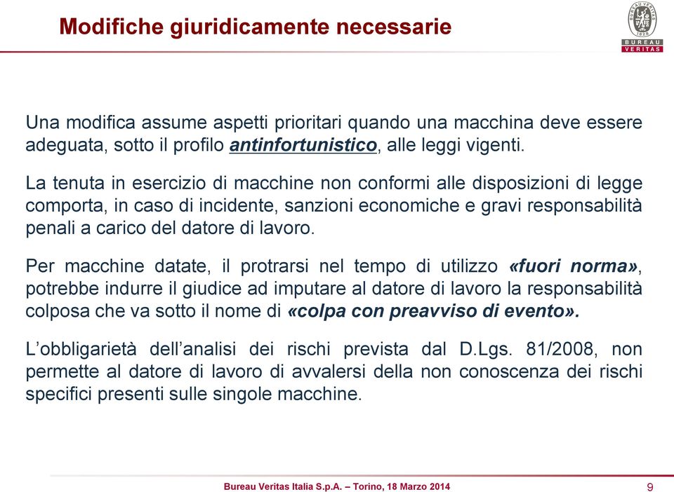 Per macchine datate, il protrarsi nel tempo di utilizzo «fuori norma», potrebbe indurre il giudice ad imputare al datore di lavoro la responsabilità colposa che va sotto il nome di «colpa con