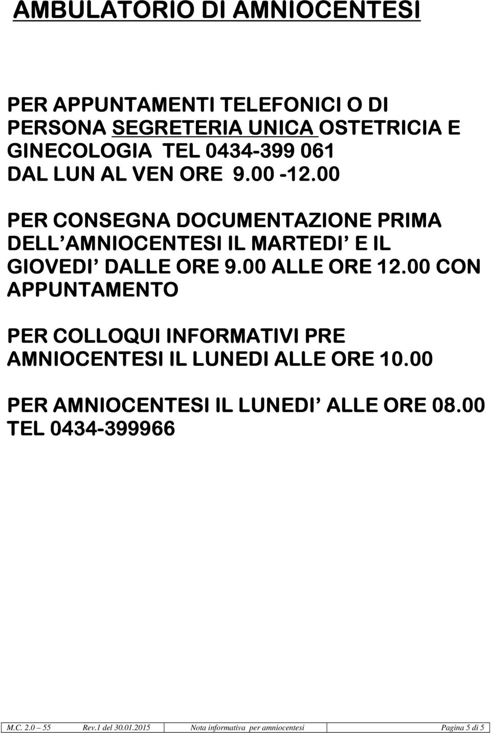 00 PER CONSEGNA DOCUMENTAZIONE PRIMA DELL AMNIOCENTESI IL MARTEDI E IL GIOVEDI DALLE ORE 9.00 ALLE ORE 12.