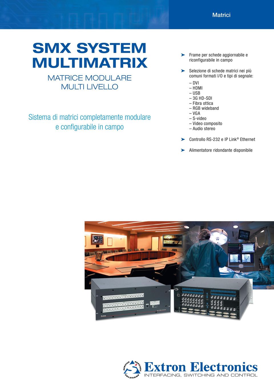 matrici nei più comuni formati I/ e tipi di segnale: DVI HDMI 3G HD-SDI Fibra ottica RGB wideband VGA