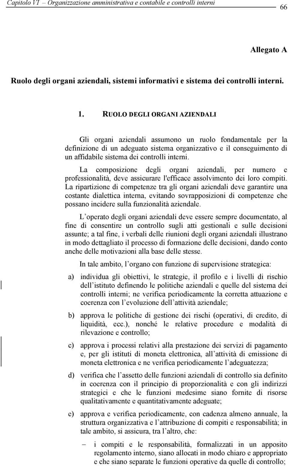 interni. La composizione degli organi aziendali, per numero e professionalità, deve assicurare l'efficace assolvimento dei loro compiti.