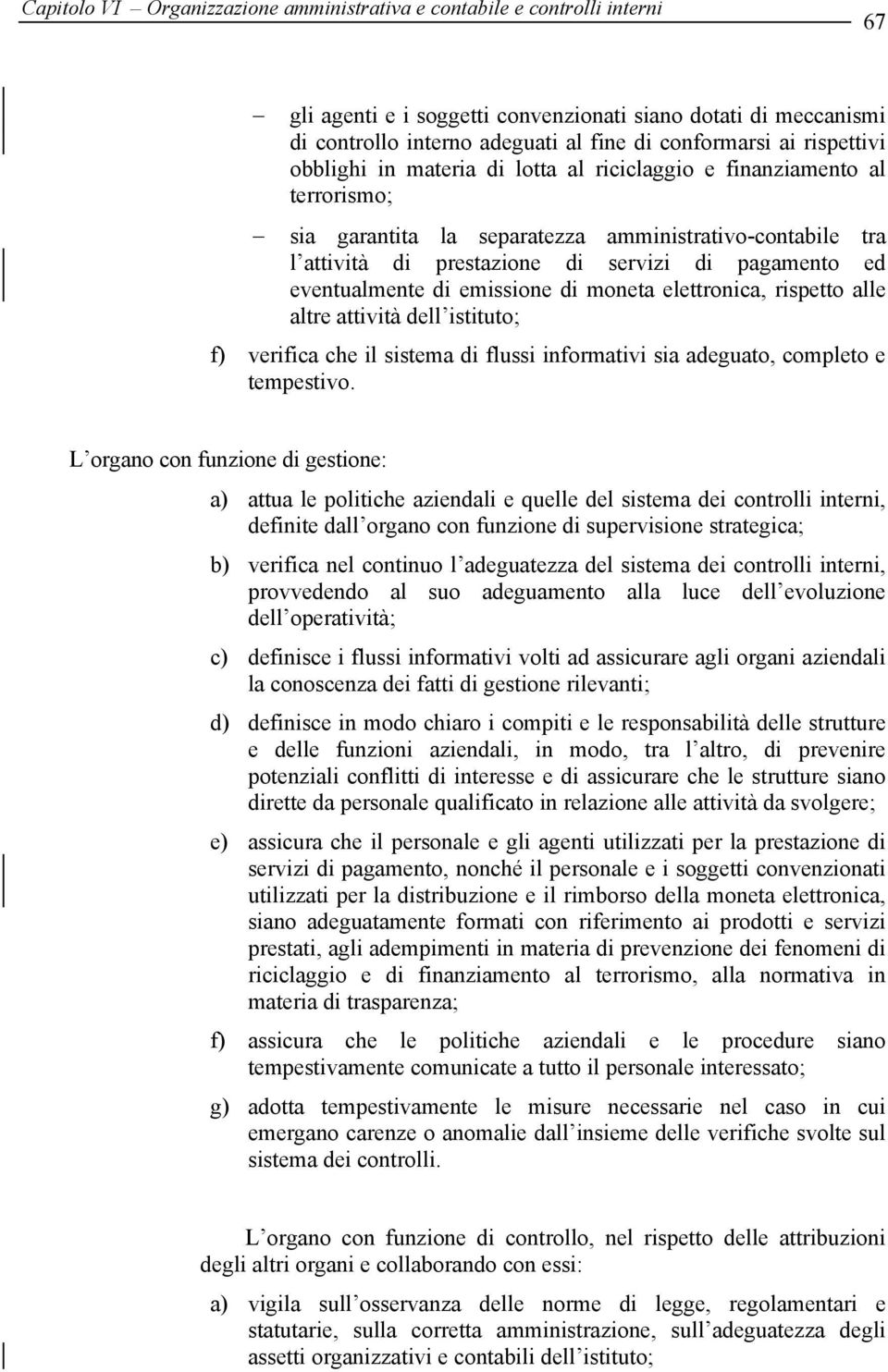 attività dell istituto; f) verifica che il sistema di flussi informativi sia adeguato, completo e tempestivo.