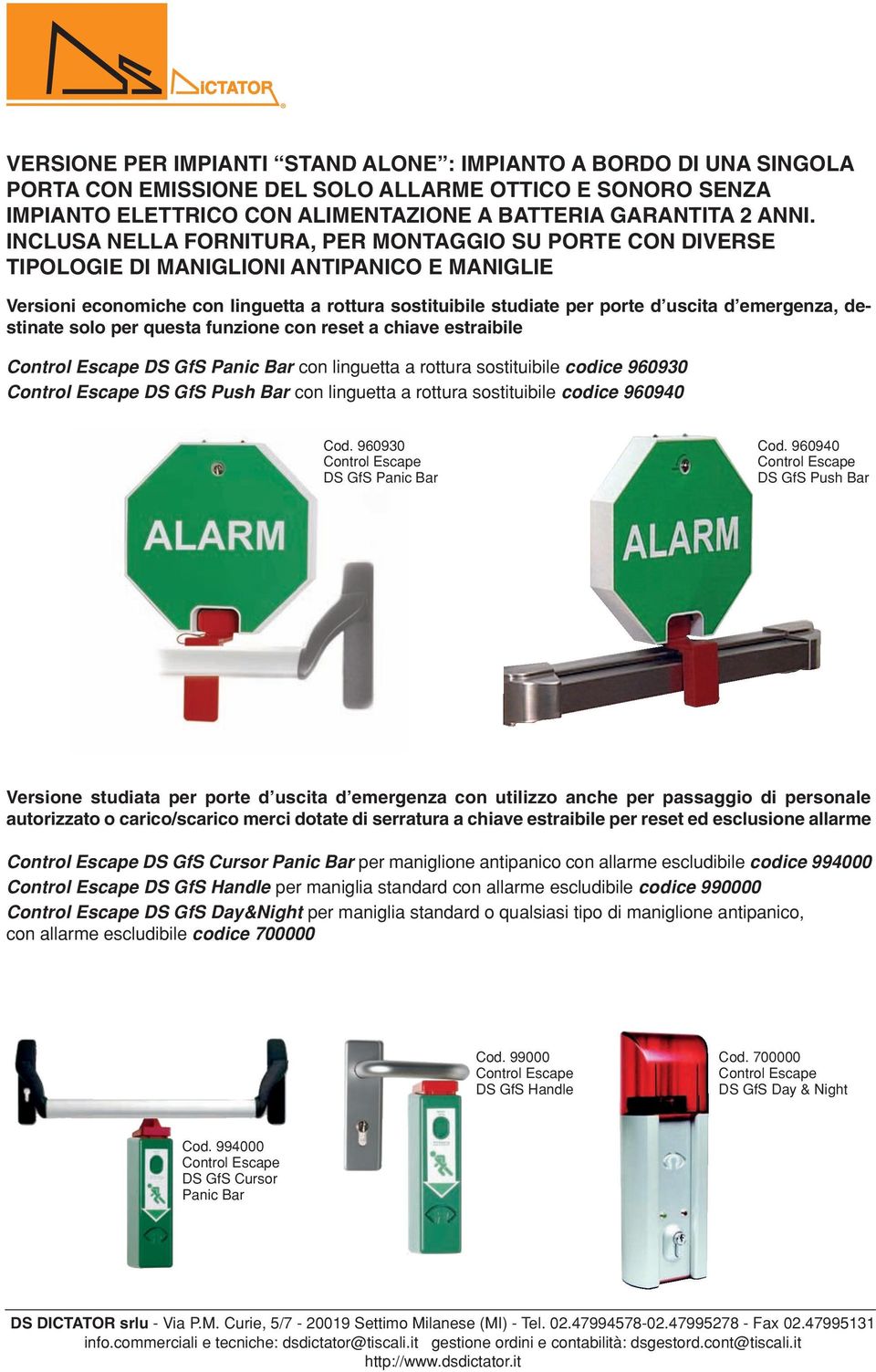 emergenza, destinate solo per questa funzione con reset a chiave estraibile DS GfS Panic Bar con linguetta a rottura sostituibile codice 960930 DS GfS Push Bar con linguetta a rottura sostituibile