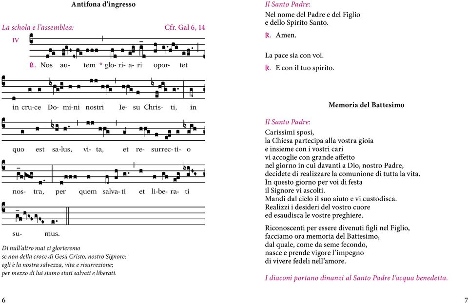 Di null altro mai ci glorieremo se non della croce di Gesù Cristo, nostro Signore: egli è la nostra salvezza, vita e risurrezione; per mezzo di lui siamo stati salvati e liberati.