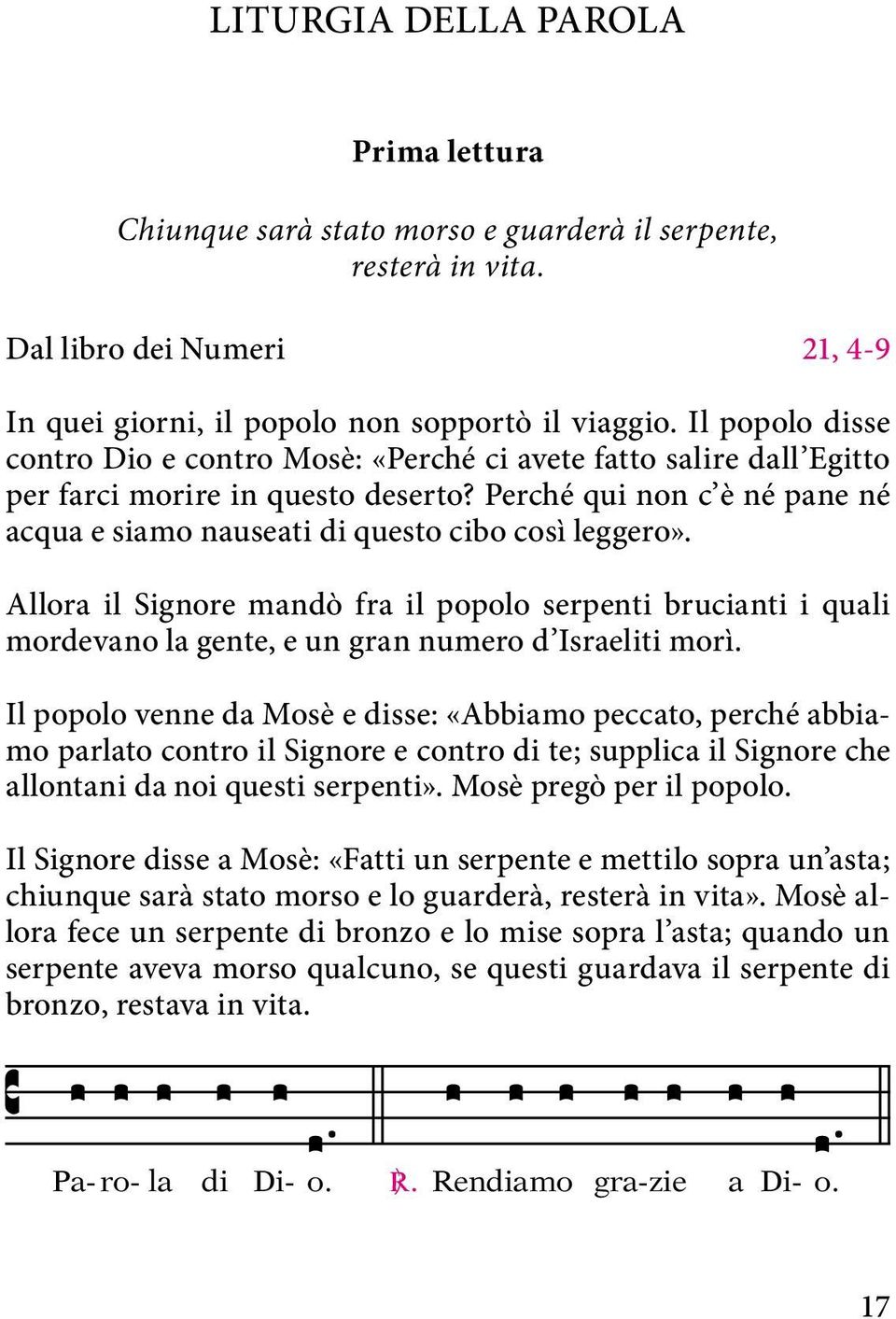 Perché qui non c è né pane né acqua e siamo nauseati di questo cibo così leggero».