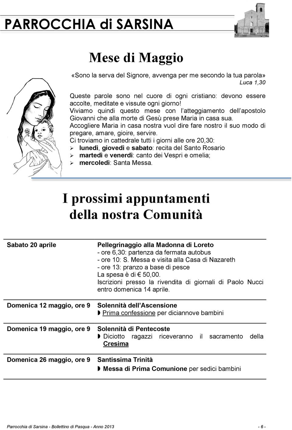 Accogliere Maria in casa nostra vuol dire fare nostro il suo modo di pregare, amare, gioire, servire.