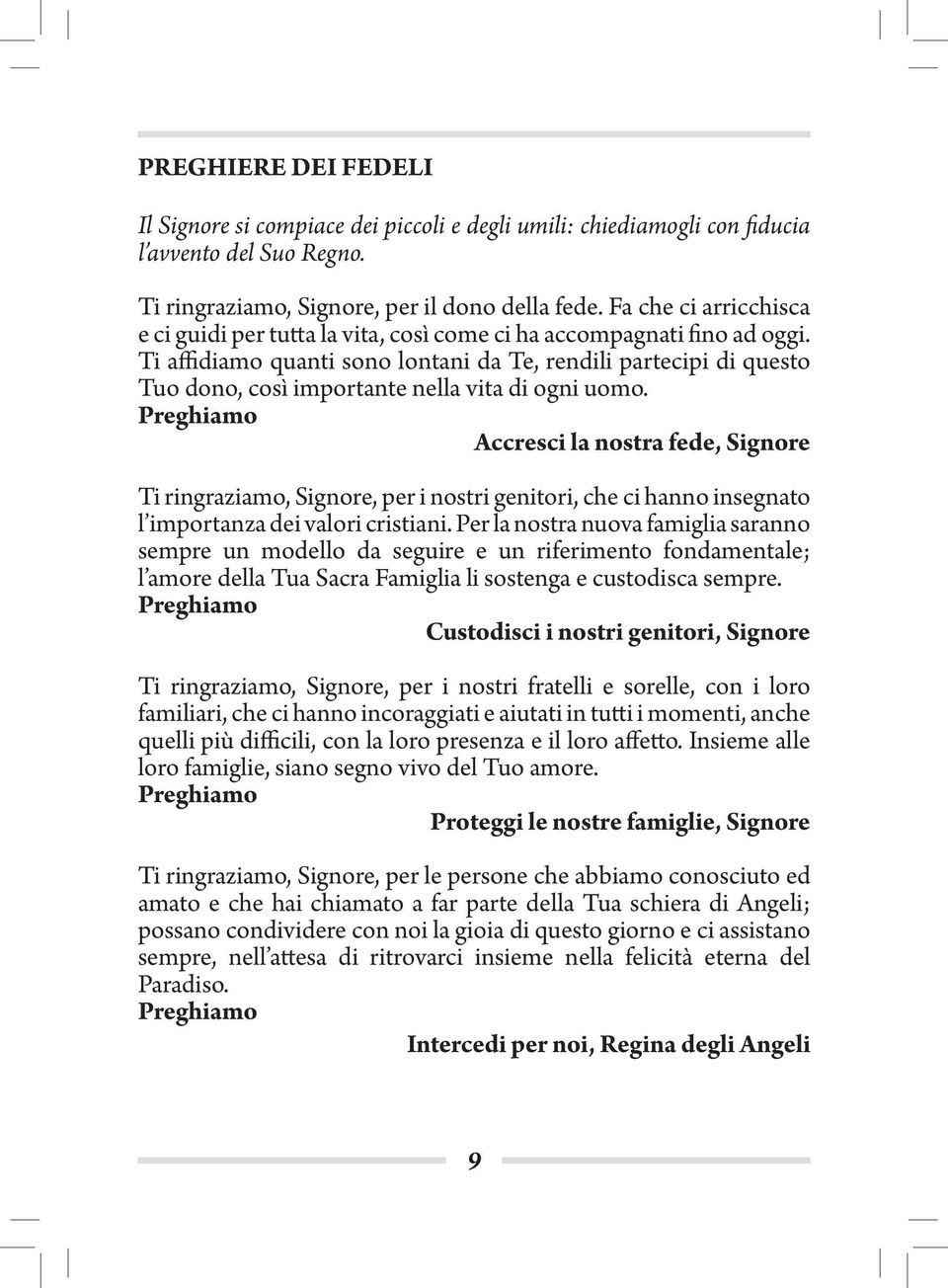 Ti affidiamo quanti sono lontani da Te, rendili partecipi di questo Tuo dono, così importante nella vita di ogni uomo.