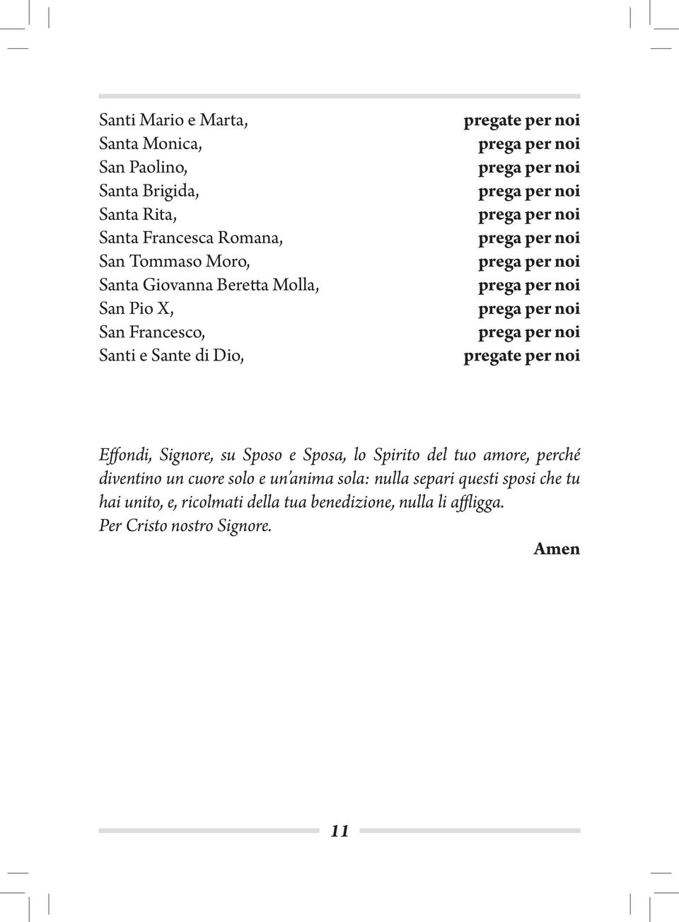 Effondi, Signore, su Sposo e Sposa, lo Spirito del tuo amore, perché diventino un cuore solo e un anima sola: nulla