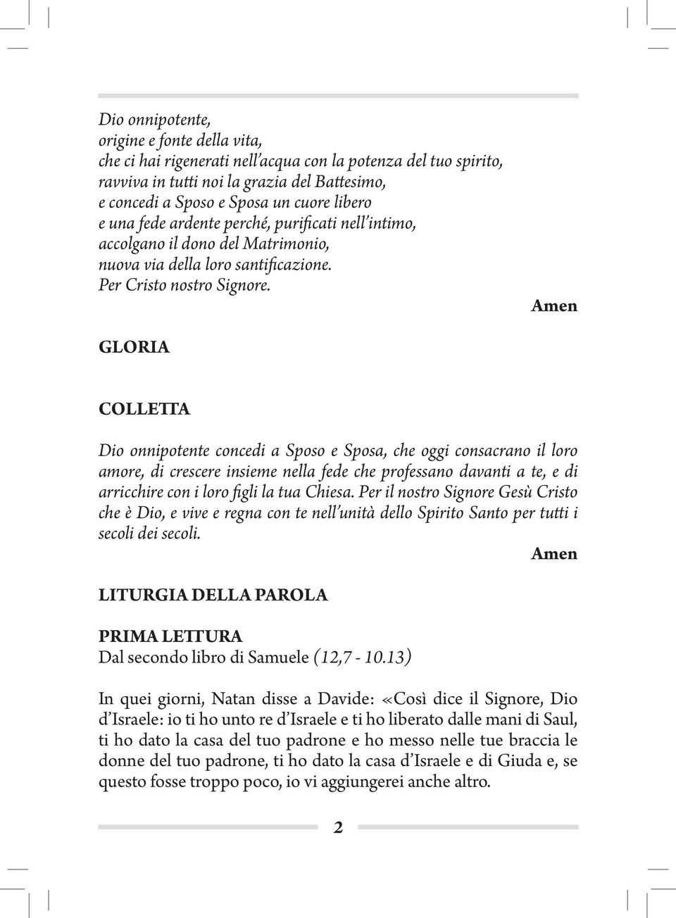 GLORIA COLLETTA Dio onnipotente concedi a Sposo e Sposa, che oggi consacrano il loro amore, di crescere insieme nella fede che professano davanti a te, e di arricchire con i loro figli la tua Chiesa.