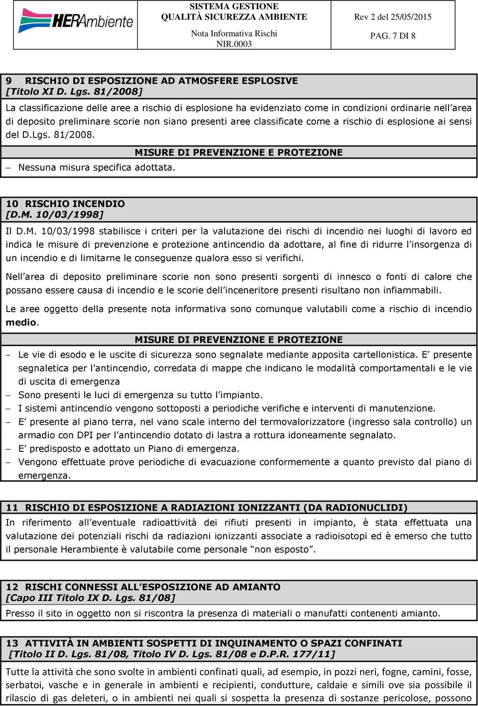 di esplosione ai sensi del D.Lgs. 81/2008. Nessuna misura specifica adottata. 10 RISCHIO INCENDIO [D.M.