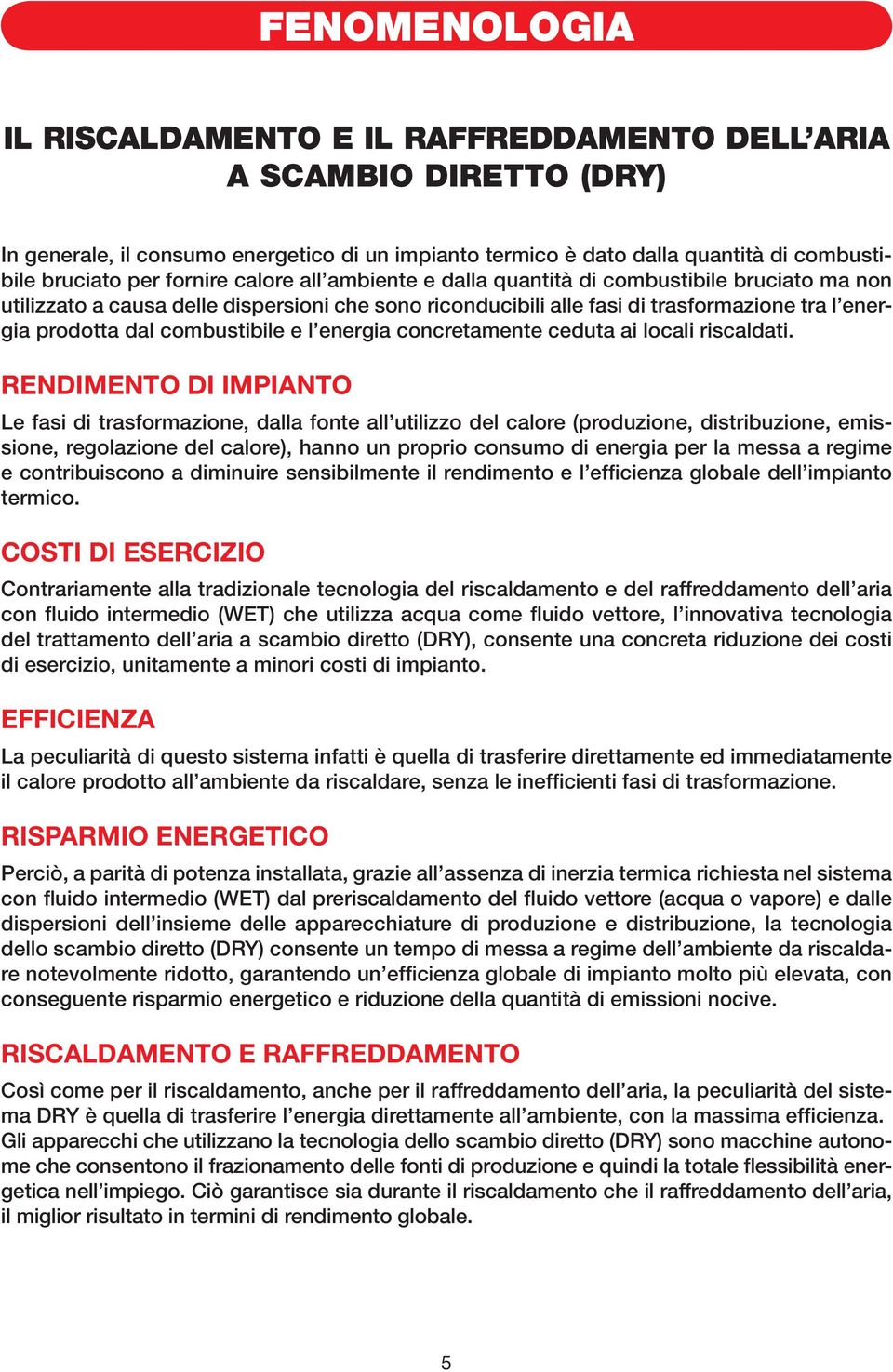 combustibile e l energia concretamente ceduta ai locali riscaldati.