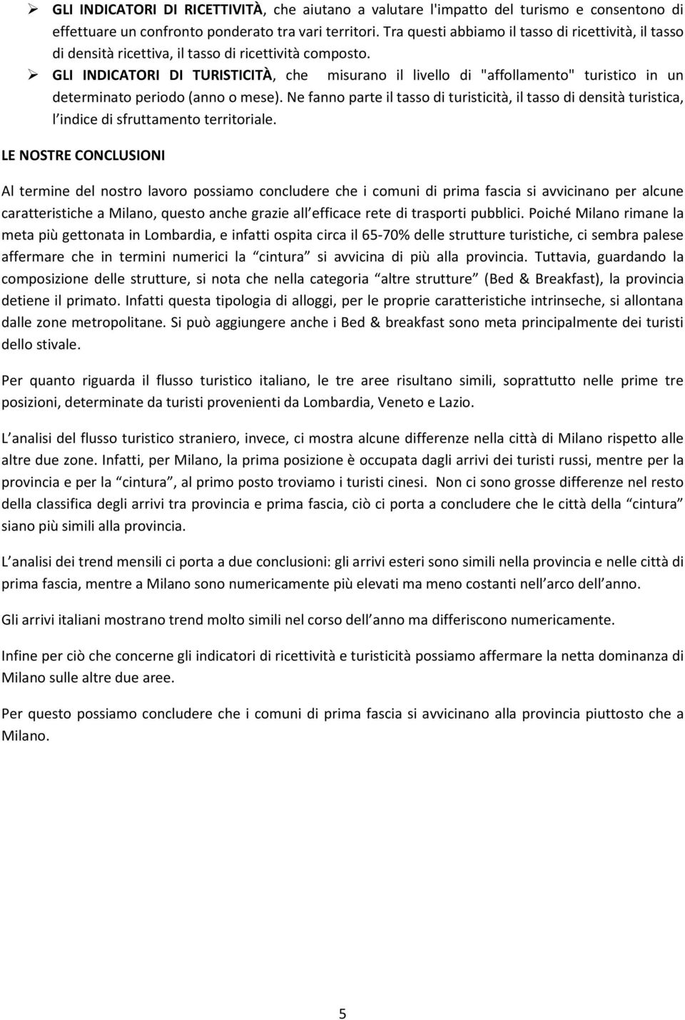 GLI INDICATORI DI TURISTICITÀ, che misurano il livello di "affollamento" turistico in un determinato periodo (anno o mese).